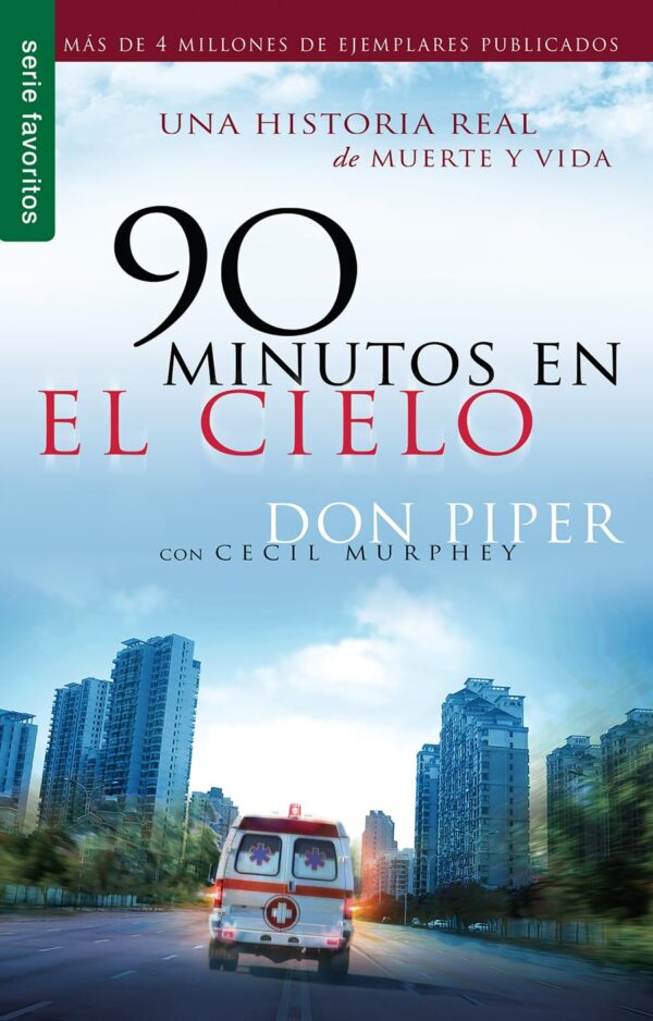 90 minutos en el cielo: Una historia real de Vida y Muerte de Don Piper