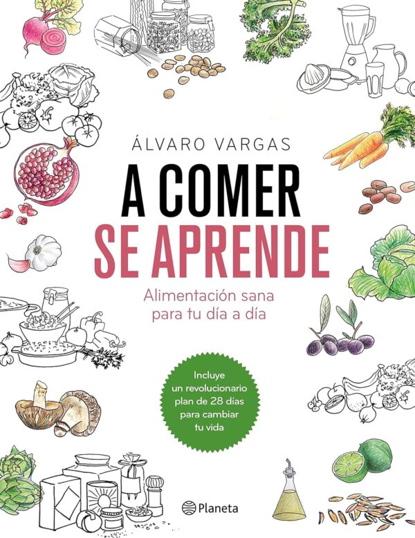 A comer se aprende: Alimentación sana para tu día a día de Álvaro Vargas