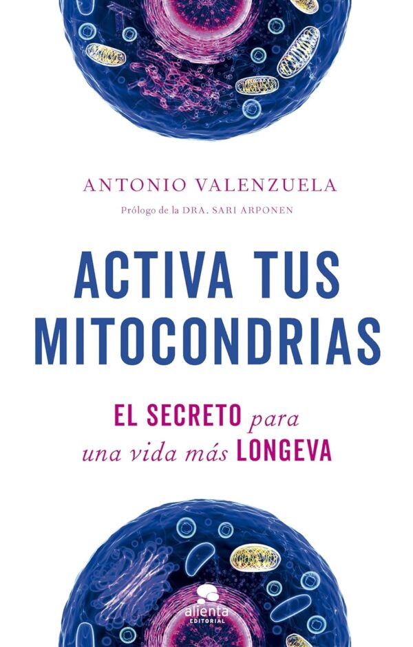Activa tus mitocondrias: El secreto para una vida más longeva de Antonio Valenzuela