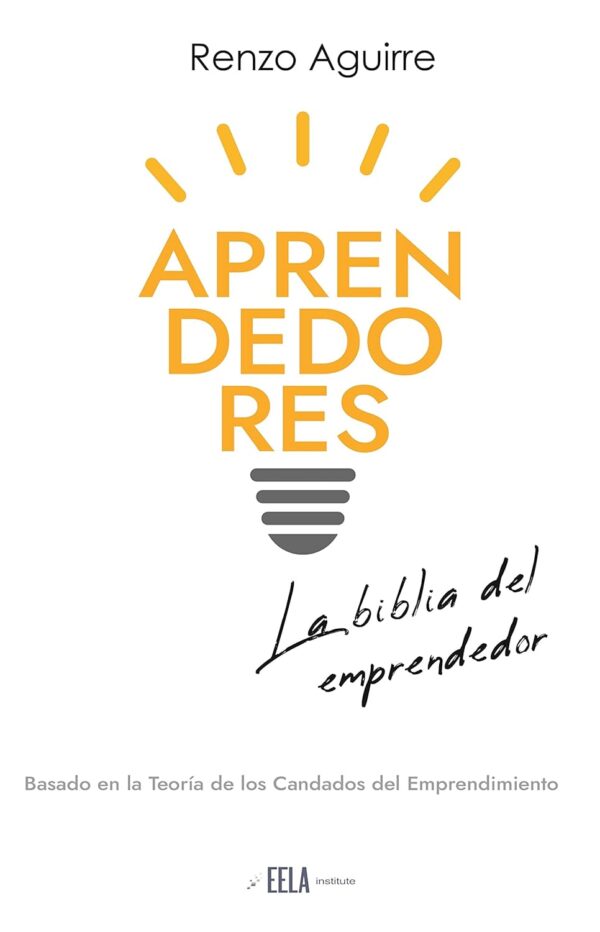 Aprendedores La biblia del emprendedor de Renzo Aguirre