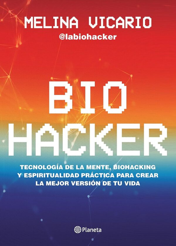 Biohacker Tecnologia de la mente biohacking y espiritualidad practica para crear la mejor version de tu vida