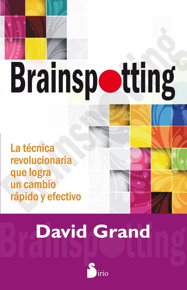 Brainspotting: La técnica revolucionaria que logra un cambio rápido y efectivo de David Grand