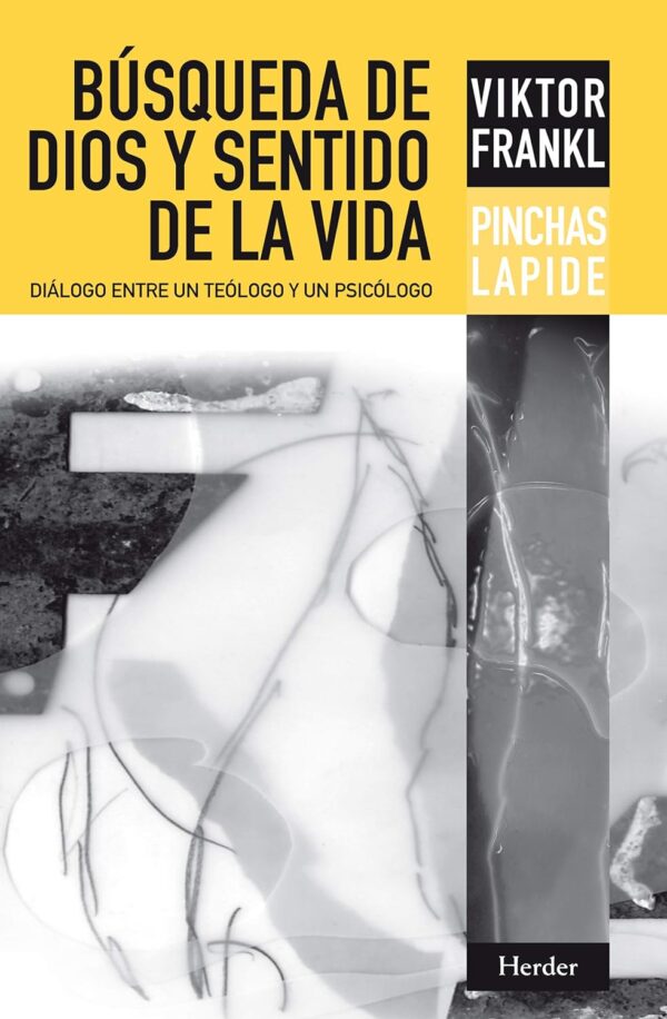 Búsqueda de Dios y sentido de la vida: Diálogo entre un teólogo y un psicólogo de Viktor E. Frankl