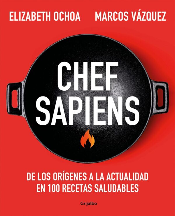Chef sapiens: De los orígenes a la actualidad en 100 recetas saludables de Marcos Vázquez