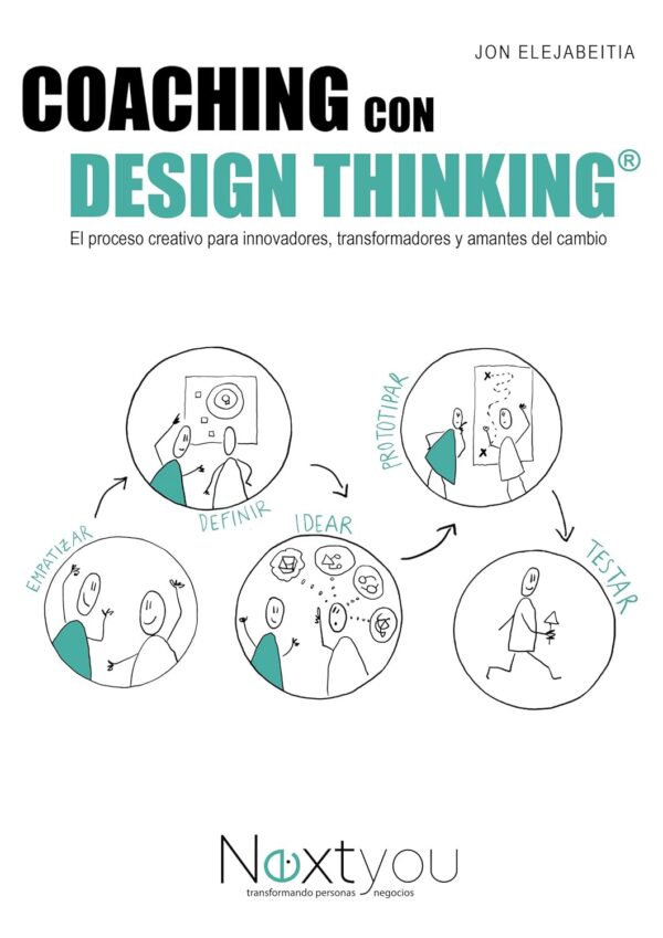 Coaching con Design Thinking: El proceso creativo para innovadores, transformadores y amantes del cambio de Jon Elejabeitia