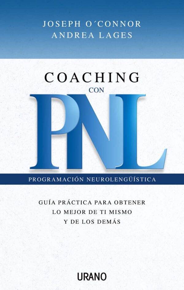Coaching con PNL Programación Neurolingüística: Guía práctica para obtener lo mejor de ti mismo y de los demás de Joseph O'connor