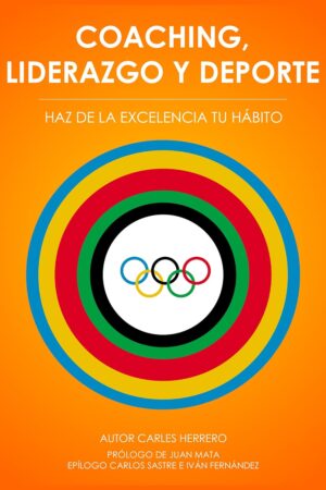 Coaching, liderazgo y deporte: Haz de la excelencia tu hábito de Carles Herrero