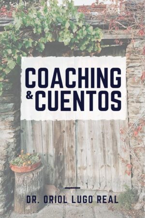 Coaching y Cuentos: Cómo crecer a través de los relatos de siempre de Oriol Lugo Real