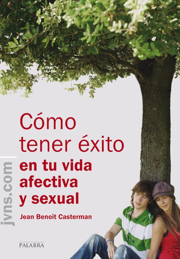 Cómo tener éxito en tu vida afectiva y sexual de Jean Benoît Casterman