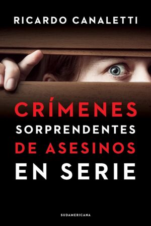 Crímenes sorprendentes de asesinos en serie de Ricardo Canaletti