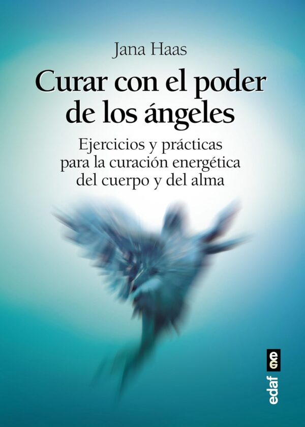 Curar con el poder de los ángeles de Jana Haas