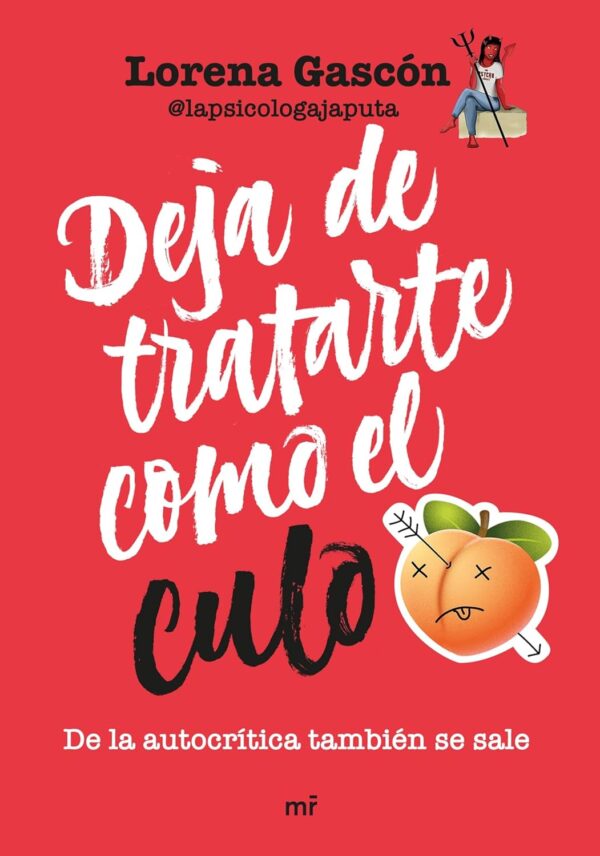 Deja de tratarte como el culo: De la autocrítica también se sale de Lorena Gascón @lapsicologajaputa