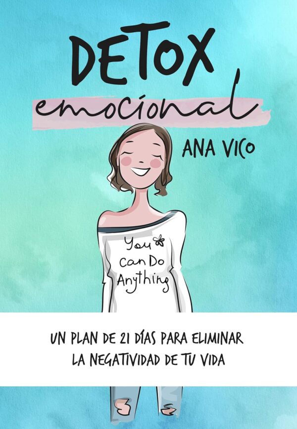 Detox emocional: Un plan de 21 días para eliminar la negatividad de tu vida de Ana Vico