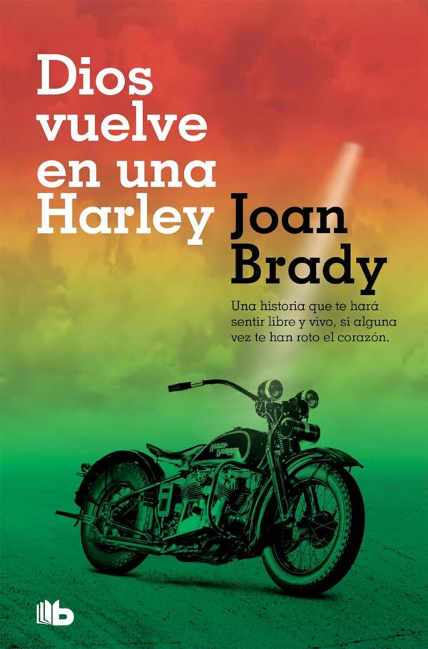 Dios vuelve en una Harley: Una historia que te hará sentir libre y vivo, si alguna vez te han roto el corazón de Joan Brady