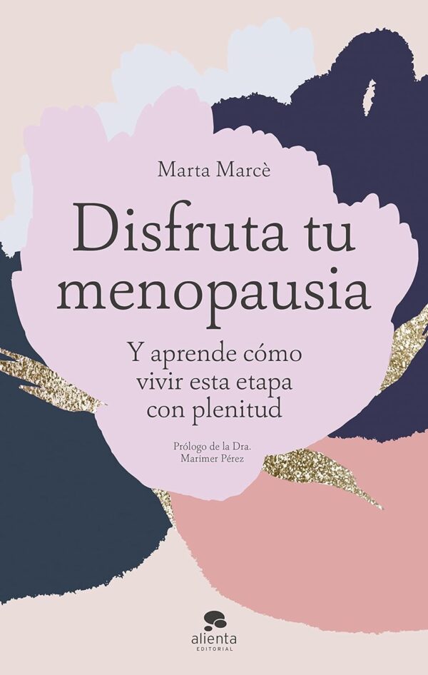 Disfruta tu menopausia: Y aprende cómo vivir esta etapa con plenitud de Marta Marcè