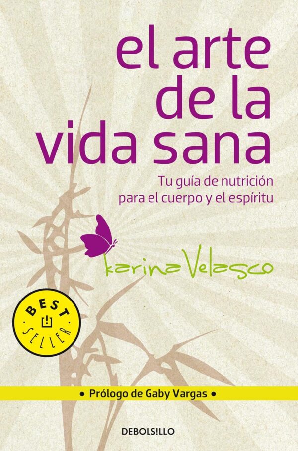 El Arte De La Vida Sana Tu guia de nutricion para el cuerpo y el espiritu de Karina Velasco