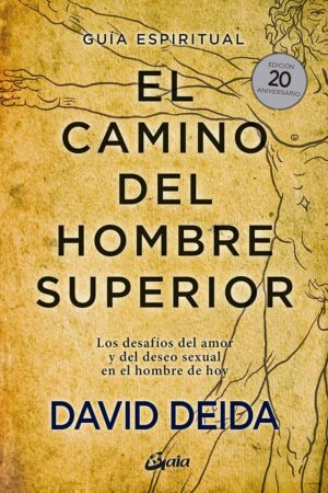El Camino del hombre superior. Los desafíos del amor y del deseo sexual en el hombre de hoy de David Deida