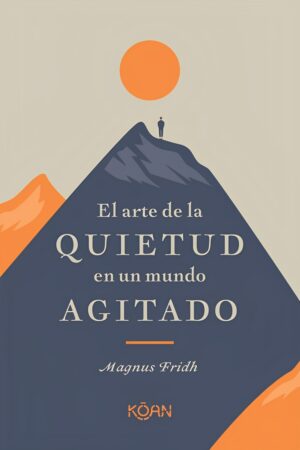 El arte de la quietud en un mundo agitado de Magnus Fridh