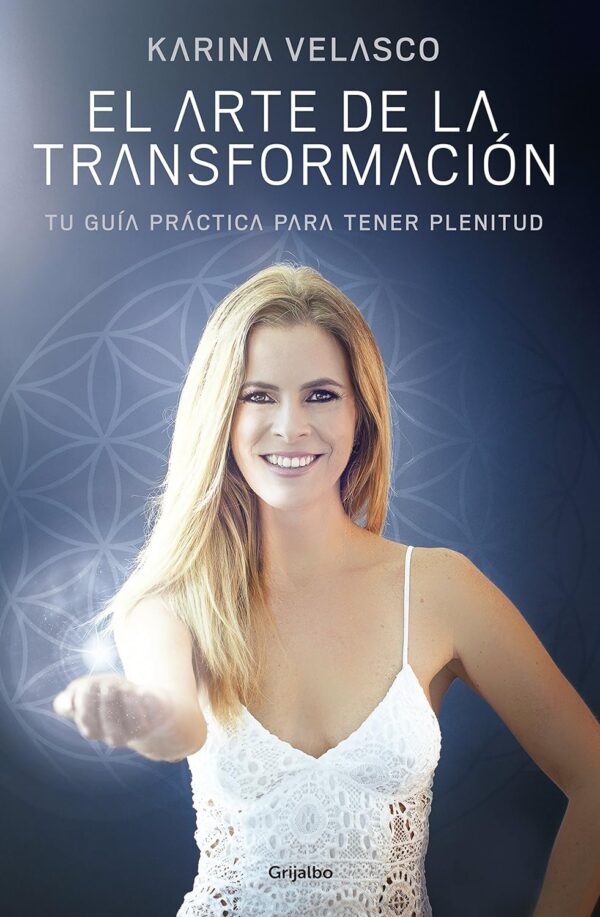 El arte de la transformación: Tu guía práctica para tener plenitud de Karina Velasco