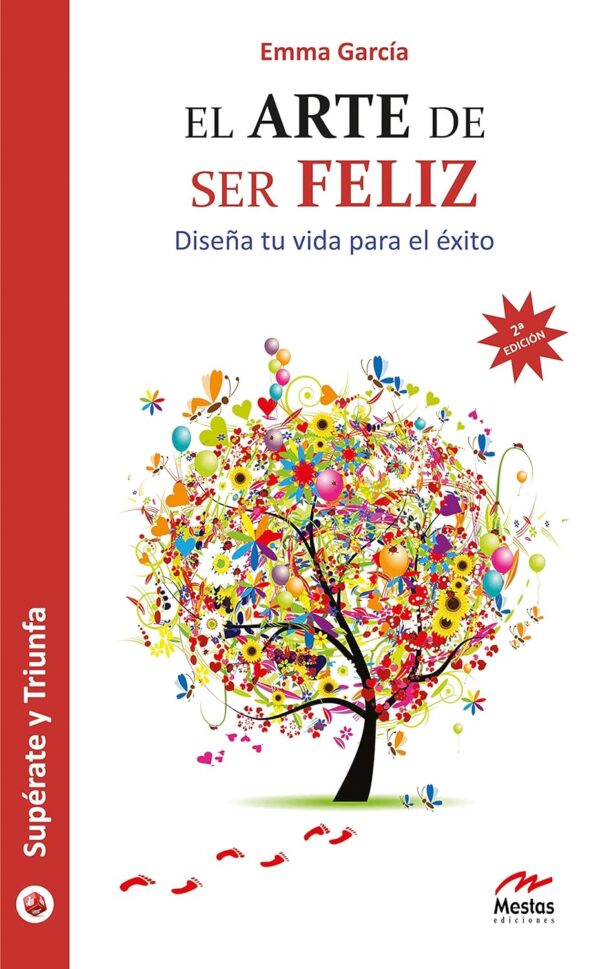 El arte de ser feliz: Diseña tu vida para el éxito de Emma García