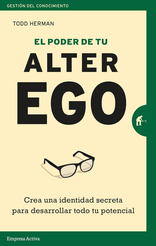 El poder de tu alter ego: Crea una identidad secreta para desarrollar todo tu potencial de Todd Herman