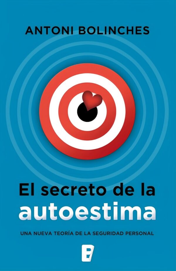 El secreto de la autoestima: Cómo superar las inseguridades y ganar confianza en uno mismo de Antoni Bolinches