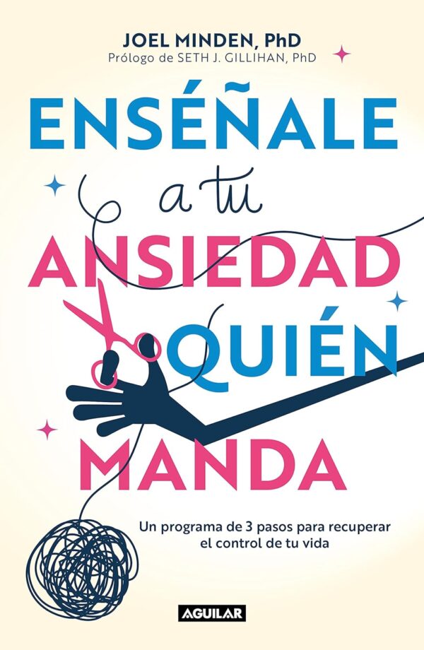 Enséñale a tu ansiedad quién manda: Haz frente a la ansiedad de manera asertiva de Joel Minden