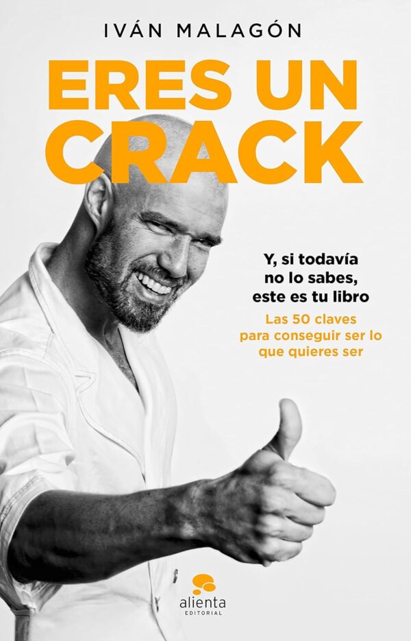 Eres un crack: Y, si todavía no lo sabes, éste es tu libro de Iván Malagón
