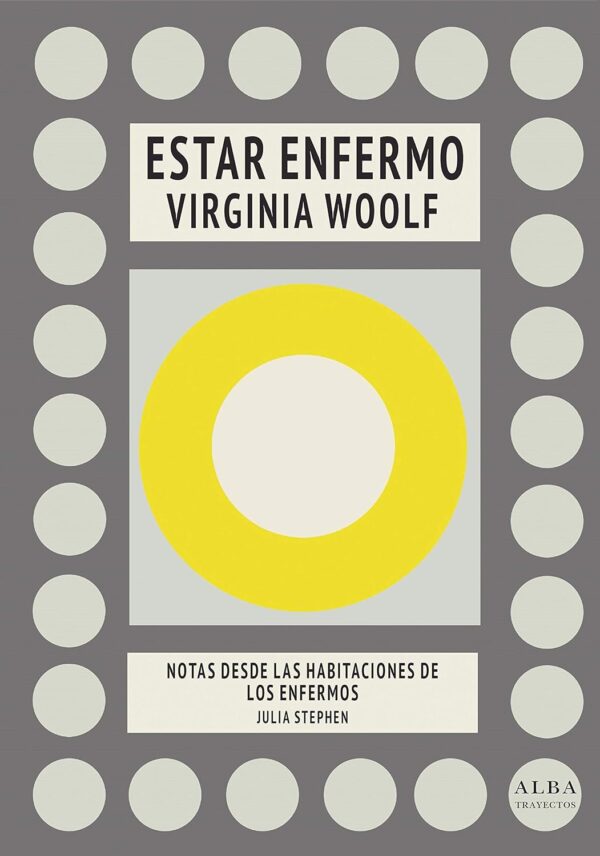 Estar enfermo. Notas desde las habitaciones de los enfermos de Virginia Woolf