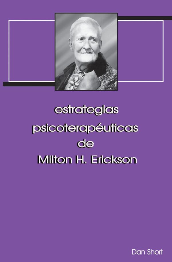 Estrategias psicoterapéuticas de Milton H. Erickson de Dan Short