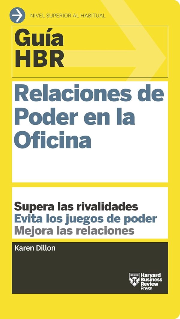 Guía HBR: Relaciones de Poder en la Oficina. Supera las rivalidades. Evita los juegos de poder. Mejora las relaciones de Harvard Business Review