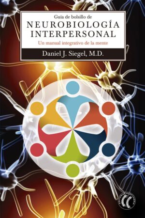 Guía de bolsillo de Neurobiología interpersonal: Un manual integrativo de la mente de Daniel J. Siegel