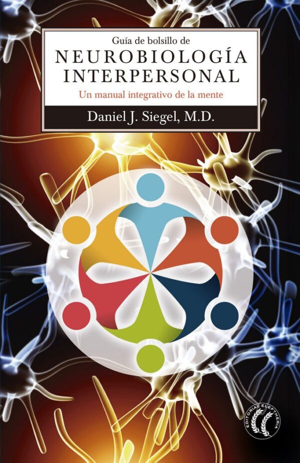 Guía de bolsillo de Neurobiología interpersonal: Un manual integrativo de la mente de Daniel J. Siegel