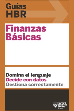 Guía HBR: Finanzas básica. Domina el lenguaje. Domina los datos. Gestiona correctamente de Harvard Business Review
