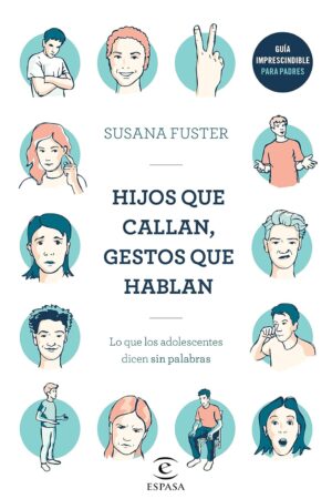 Hijos que callan, gestos que hablan: Lo que los adolescentes dicen sin palabras de Susana Fuster