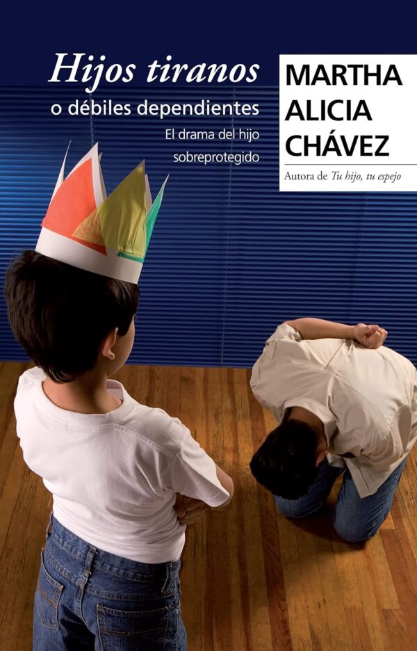 Hijos tiranos o débiles dependientes de Martha Alicia Chávez