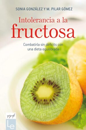 Intolerancia a la fructosa: Combatirla sin déficits con una dieta equilibrada de Sonia González