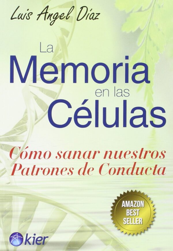 La memoria en las células: Cómo sanar nuestros patrones de conducta de Luis Ángel Díaz