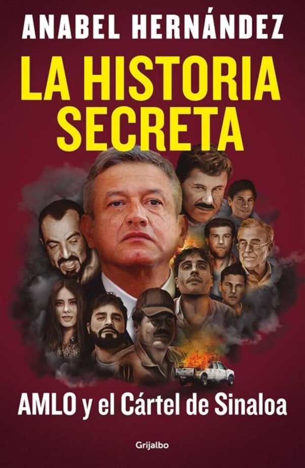 La historia secreta: AMLO y el Cártel de Sinaloa de Anabel Hernández