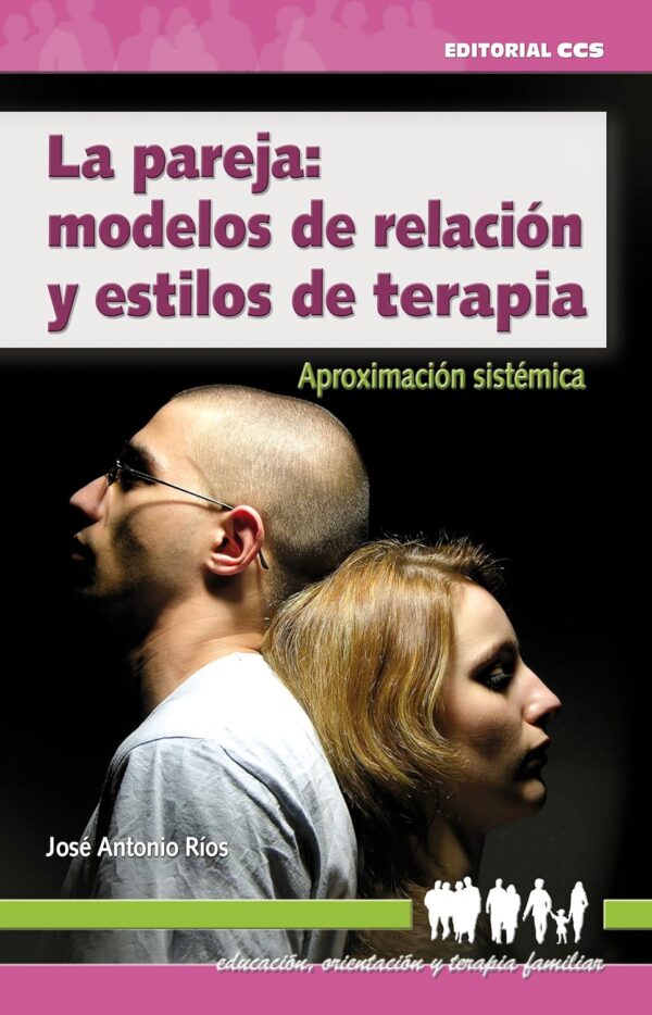 La pareja. Modelos de relación y estilos de terapia de José Antonio Ríos González