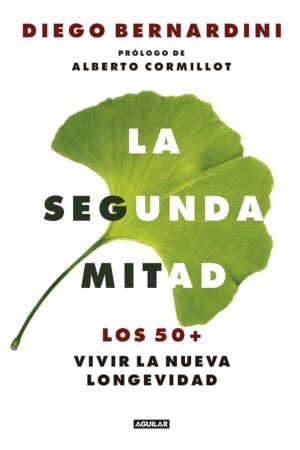 La segunda mitad: Los 50+, vivir la nueva longevidad de Diego Bernardini