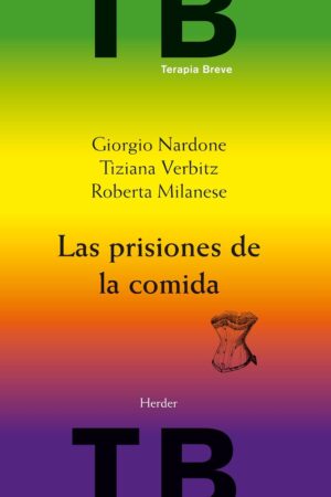 Las prisiones de la comida. Vomiting, anorexia, bulimia de Giorgio Nardone