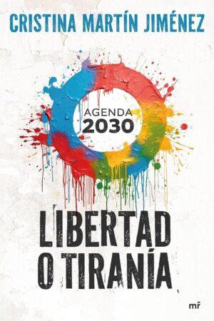 Libertad o tiranía: Agenda 2030 de Cristina Martín Jiménez