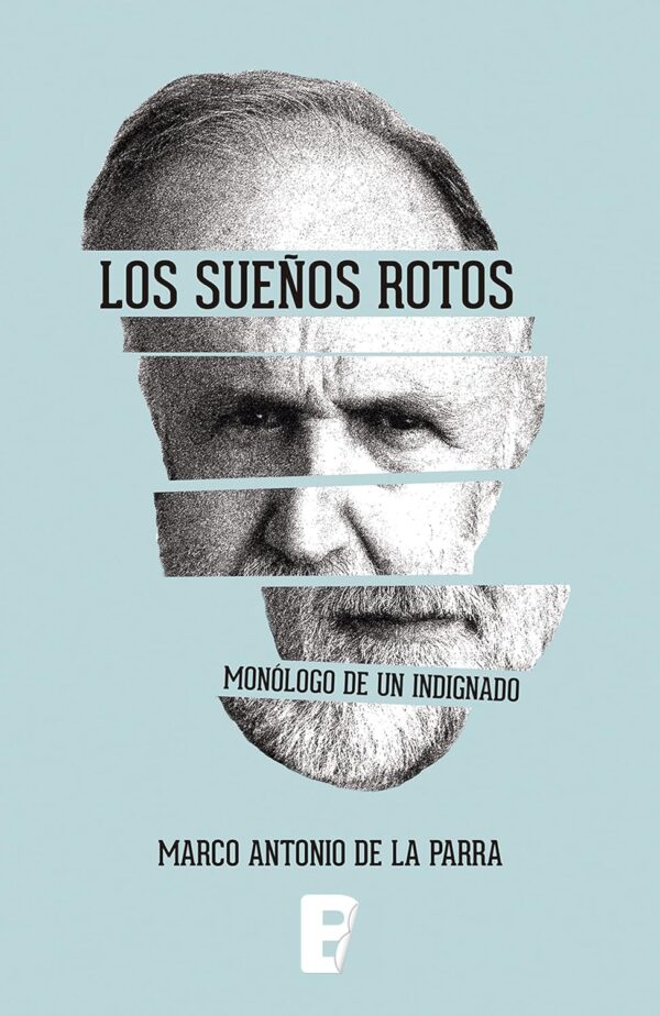 Los Suenos Rotos. Monologo de un Indignado de Marco Antonio De La Parra