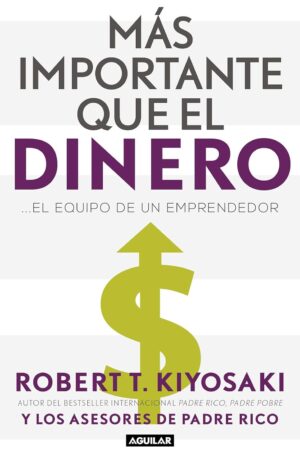 Más importante que el Dinero... El Equipo de un Emprendedor de Robert T. Kiyosaki