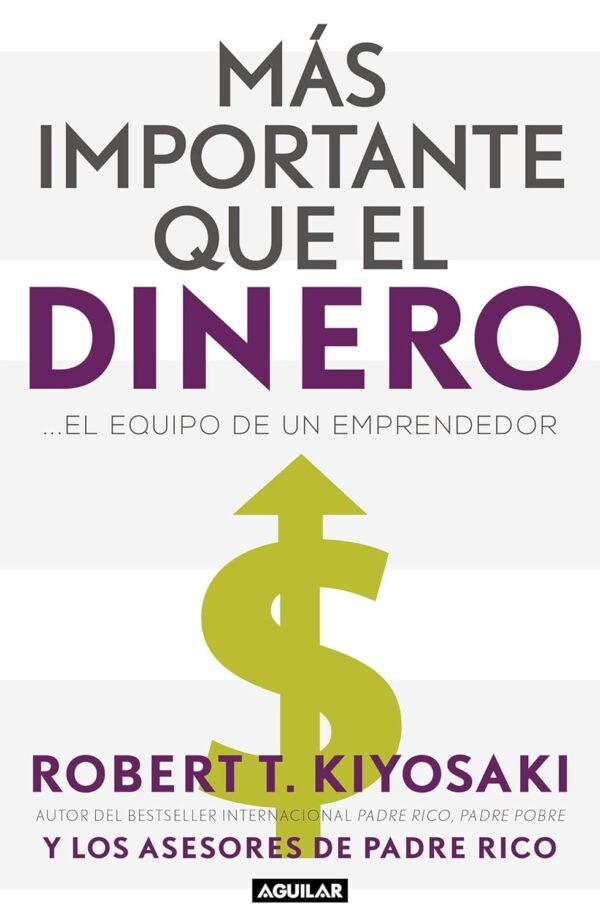 Más importante que el Dinero... El Equipo de un Emprendedor de Robert T. Kiyosaki