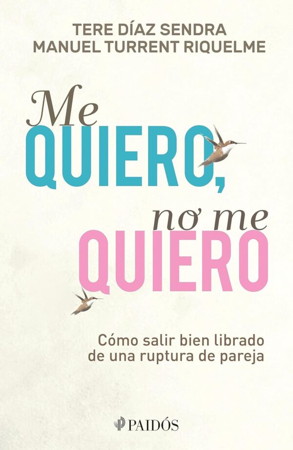 Me quiero, no me quiero: Cómo salir bien librado de una ruptura de pareja de Tere Díaz Sendra