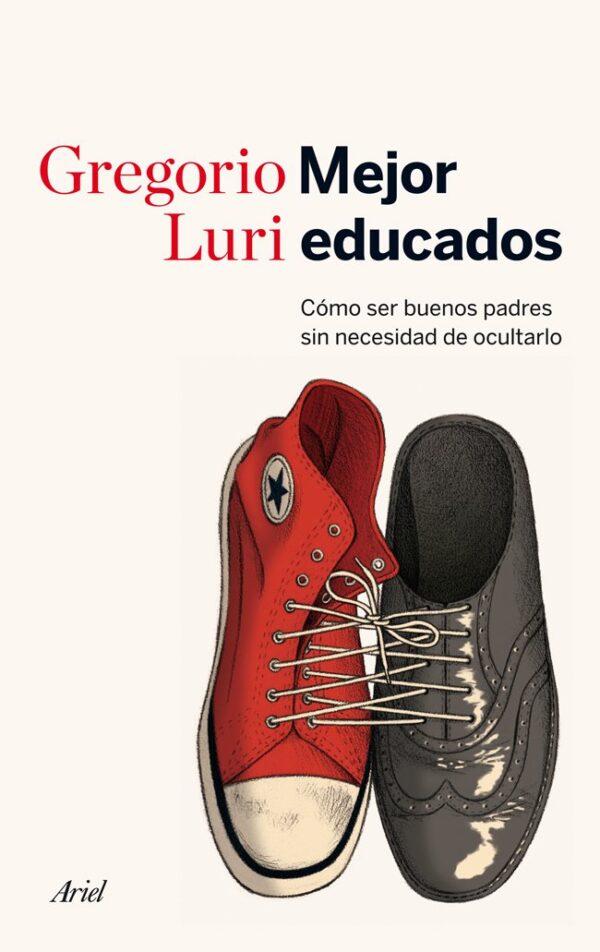 Mejor educados: Cómo ser buenos padres sin necesidad de ocultarlo de Gregorio Luri