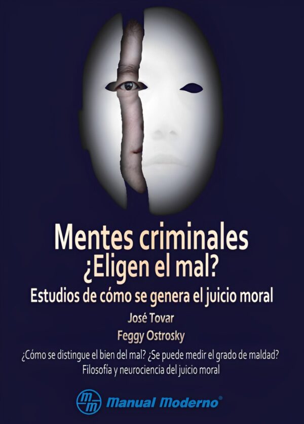 Mentes criminales ¿Eligen el mal? Estudios de cómo se genera el juicio moral de José Tovar