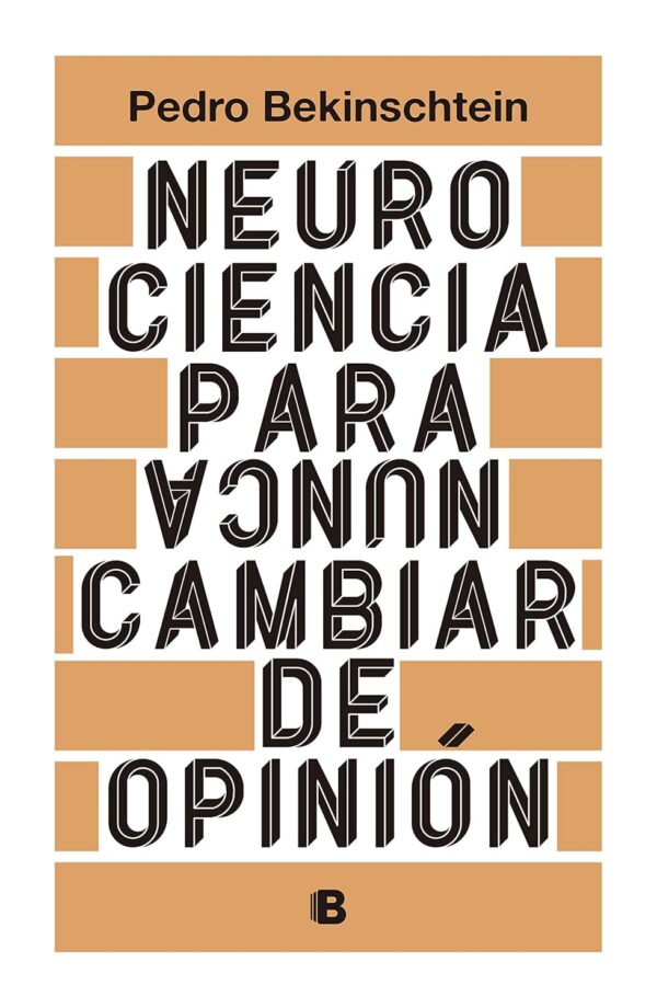 Neurociencia para (nunca) cambiar de opinión de Pedro Bekinschtein